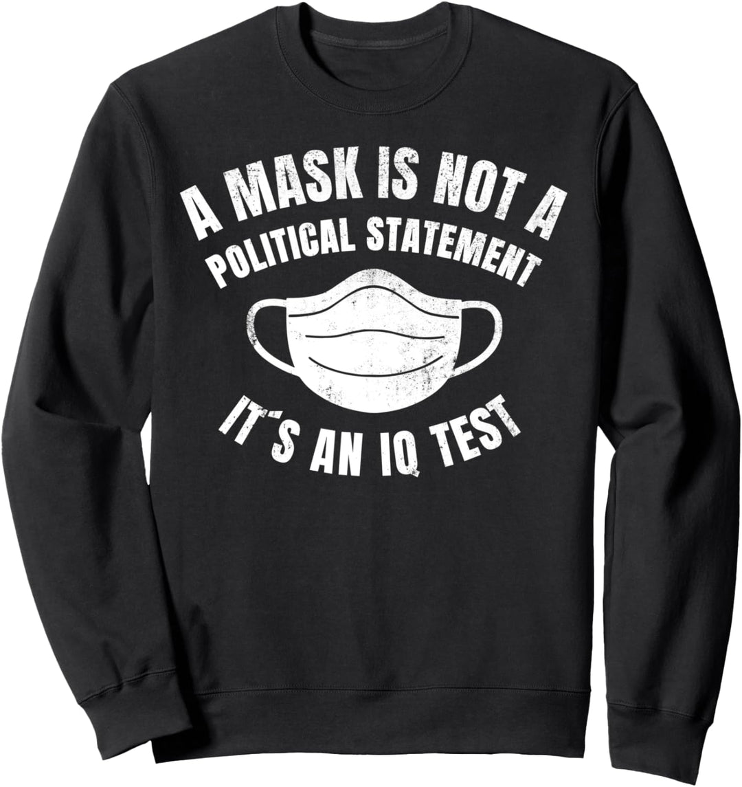 A Mask is not a political Statement Its an IQ Test Sweatshirt
