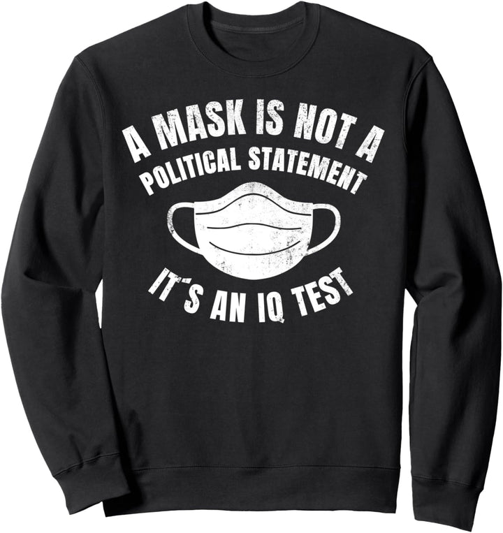 A Mask is not a political Statement Its an IQ Test Sweatshirt