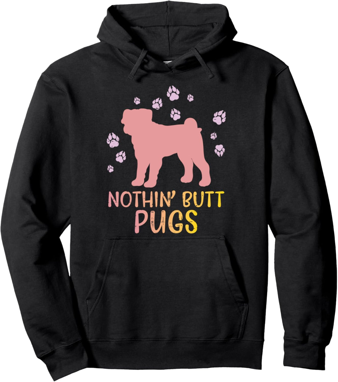 Nothin Butt Pugs Paw Funny Animal Pet Dog Lover Owner Gift Pullover Hoodie
