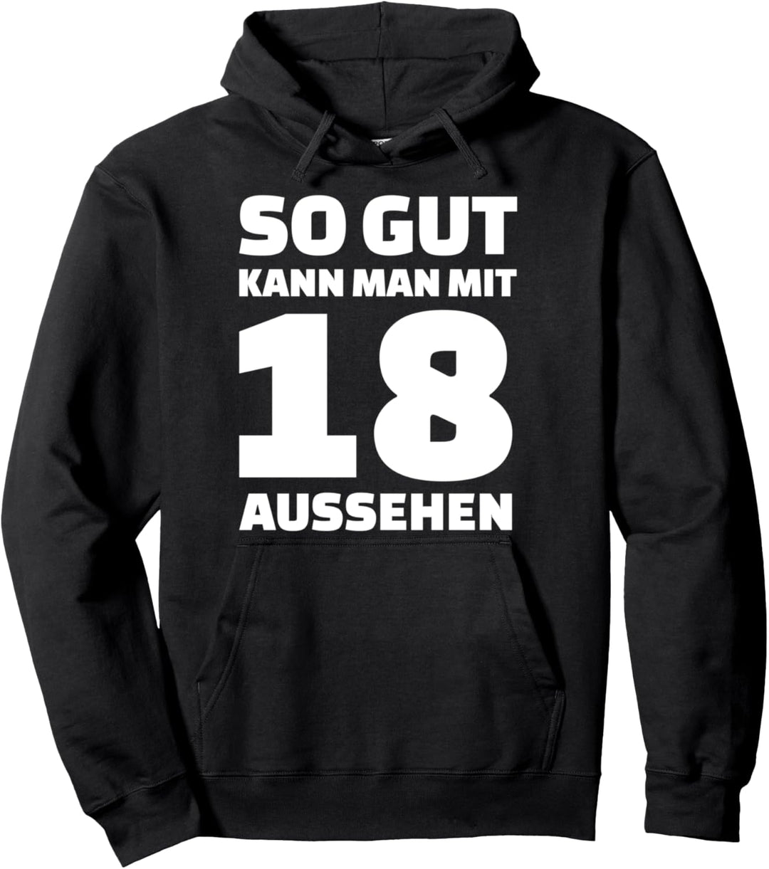 So gut kann man mit 18 aussehen! Geburtstag Pullover Hoodie