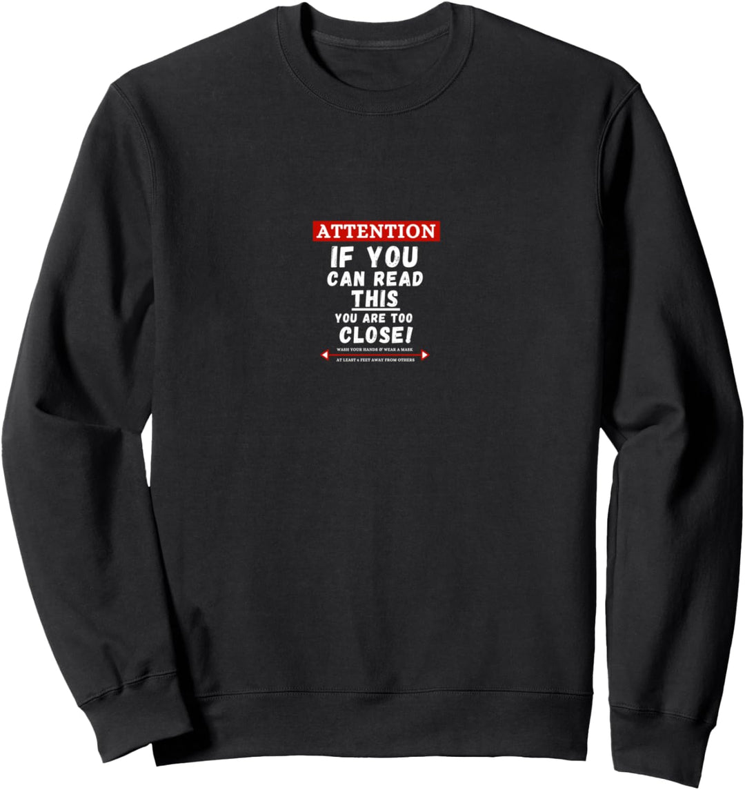 IF YOU CAN READ THIS YOU ARE TOO CLOSE Funny Social Distance Sweatshirt