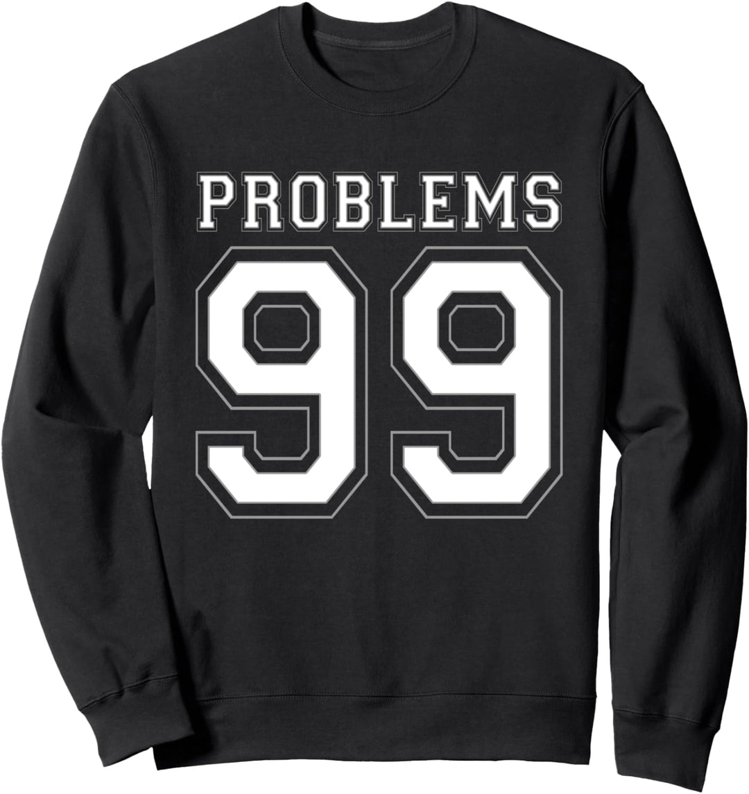 99 Probleme Lustige I've Got 99 Probleme Sweatshirt