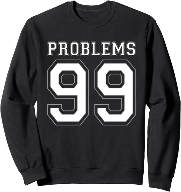 99 Probleme Lustige I've Got 99 Probleme Sweatshirt