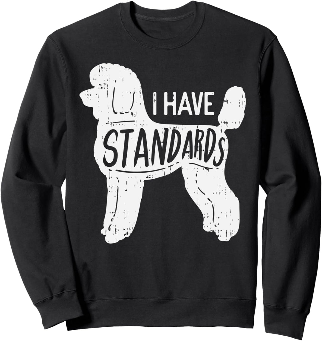 I Have Standards Poodle Funny Humor Pet Dog Lover Owner Gift Sweatshirt