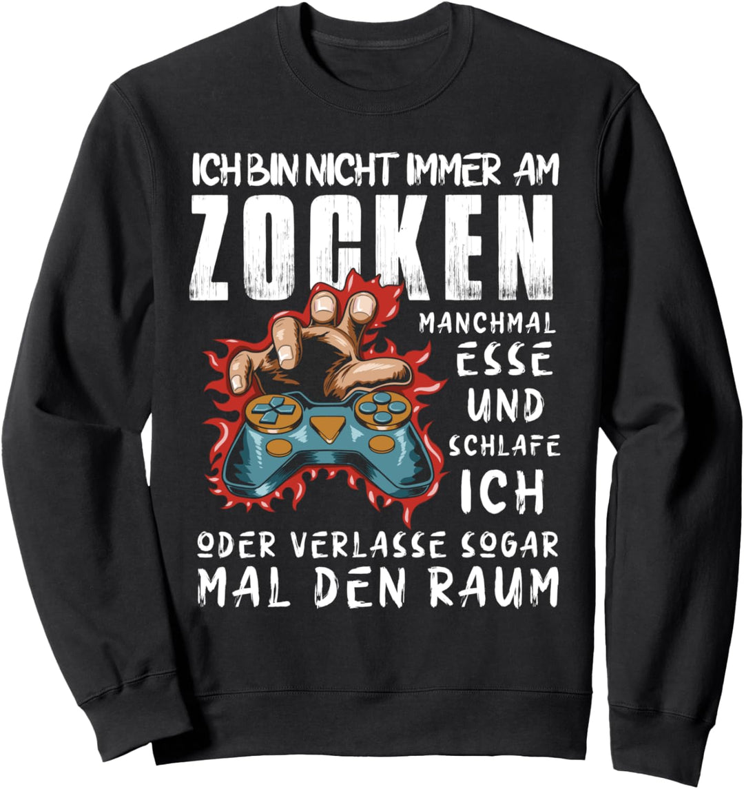 Ich bin nicht immer am Zocken - Gamer Videospiele Konsole Sweatshirt