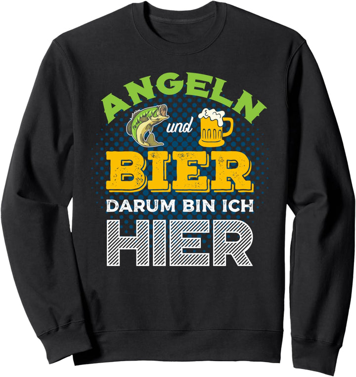 Angeln und Bier darum bin ich hier, Angler Sweatshirt