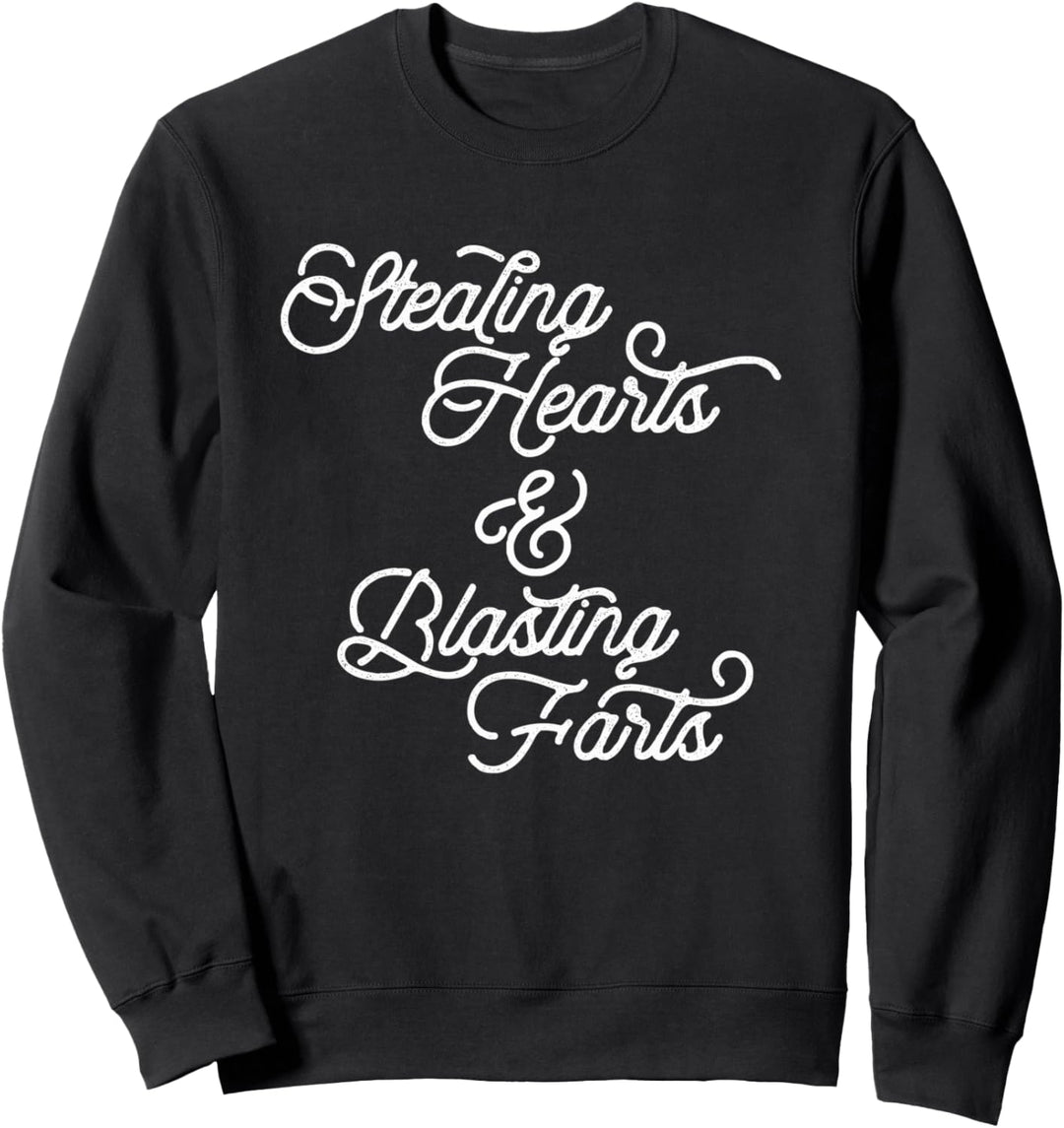 Stealing Hearts & Blasting Farts Funny Script Sweatshirt