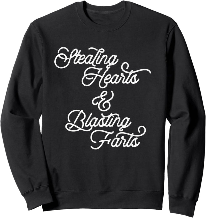Stealing Hearts & Blasting Farts Funny Script Sweatshirt