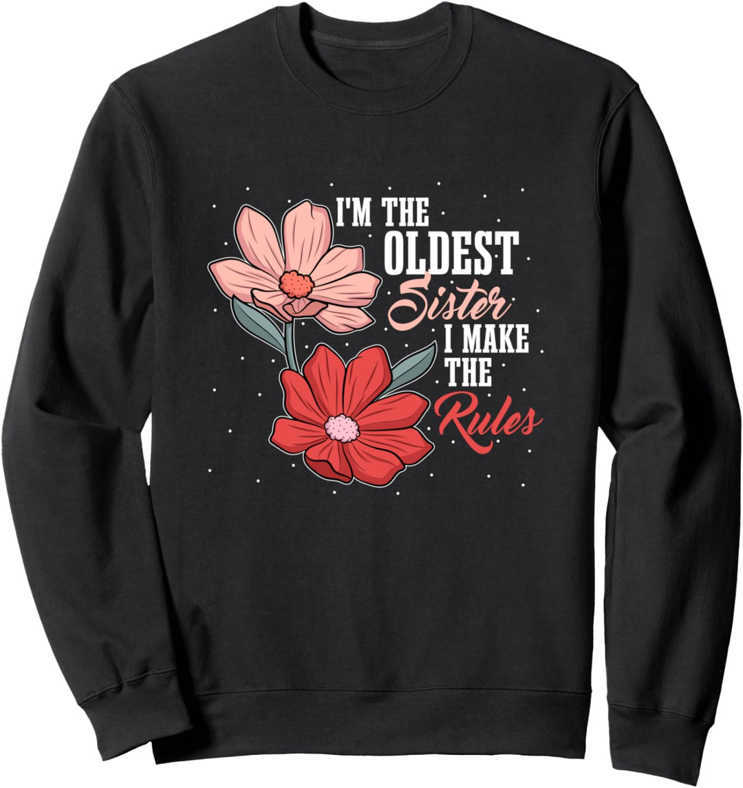 Ich bin die älteste Schwester Ich mache die Regeln für Geschwister Sweatshirt