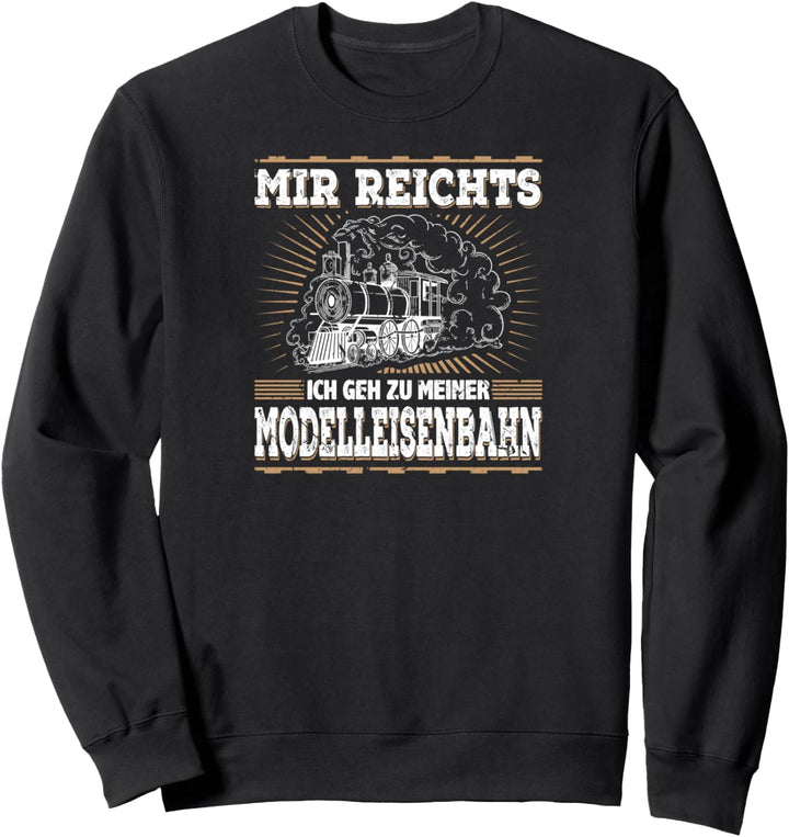 Mir Reichts Ich Geh Zu Meiner Modelleisenbahn Sweatshirt