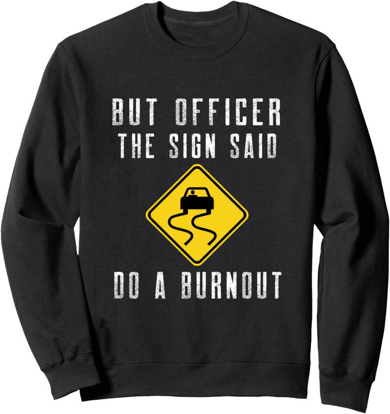 Aber Officer the Sign Said Do a Burnout - Lustiges Auto Sweatshirt