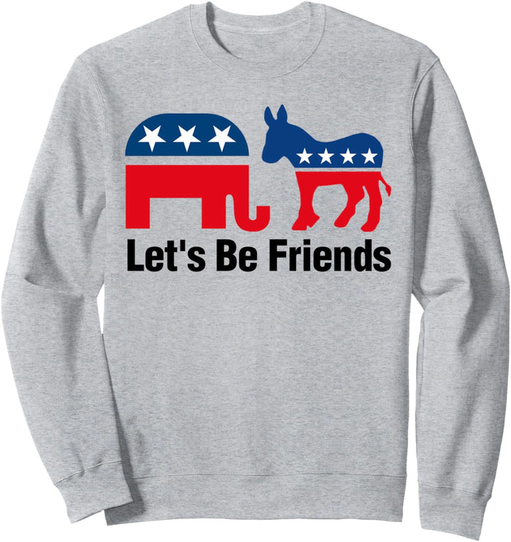 Lasst uns Freunde sein Politische Wahl Sweatshirt