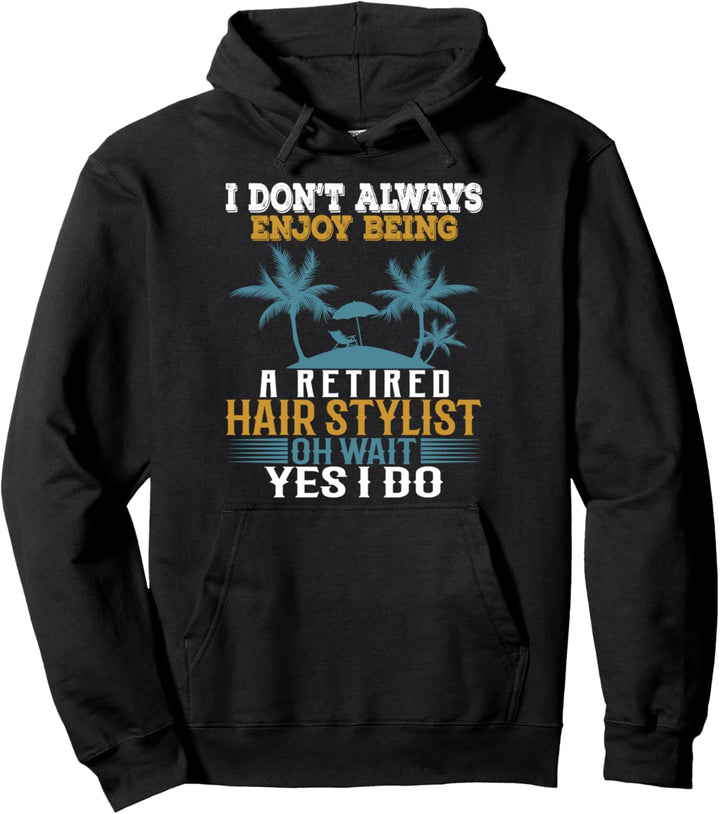 Ich geniesse es nicht immer, ein pensionierter Friseur zu sein Warte Ja Pullover Hoodie