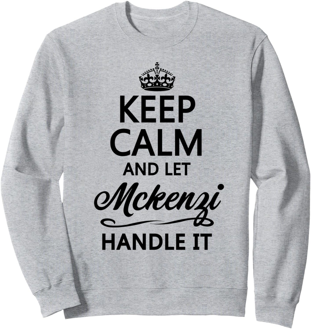 KEEP CALM and let MCKENZI Handle It | Funny Name Gift - Sweatshirt