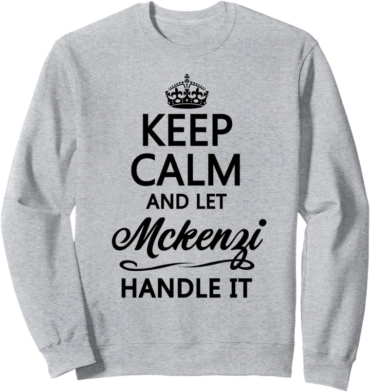 KEEP CALM and let MCKENZI Handle It | Funny Name Gift - Sweatshirt