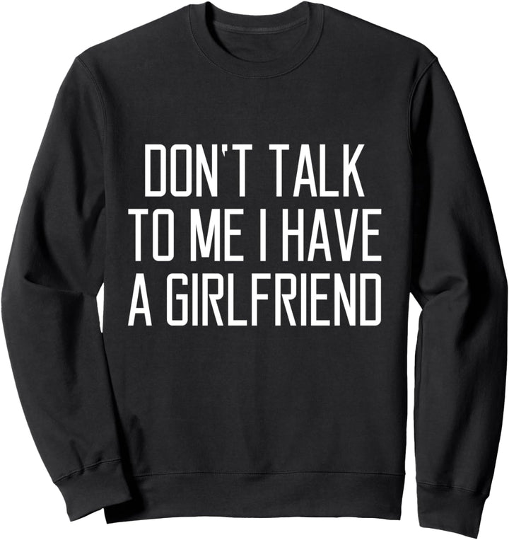 Sprich nicht mit mir Ich habe eine Freundin Frauen Sweatshirt