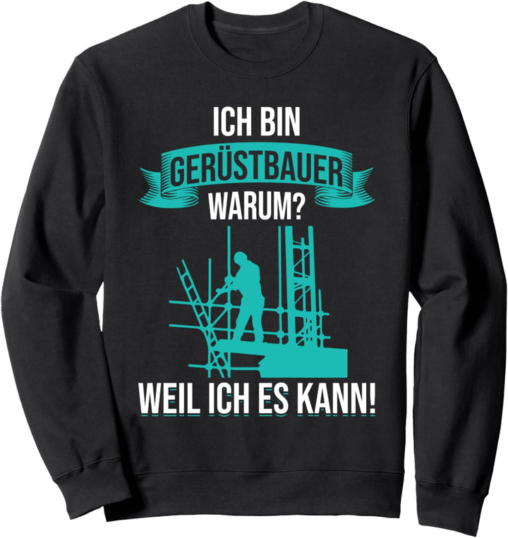 Ich bin Gerüstbauer Weil Ich Es Kann Gerüster Gerüstbau Sweatshirt