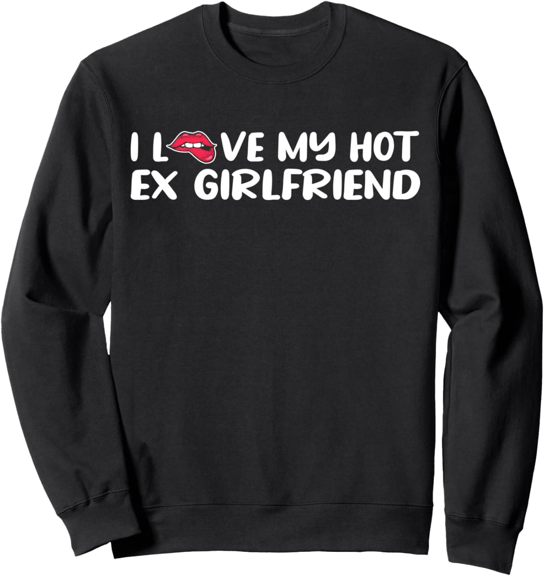 I Love My Hot Ex Girlfriend Sweatshirt