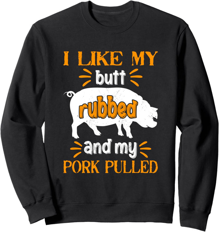 Ich mag meinen Butt Rubbed und mein Pork Pulled Meat BBQ Sweatshirt