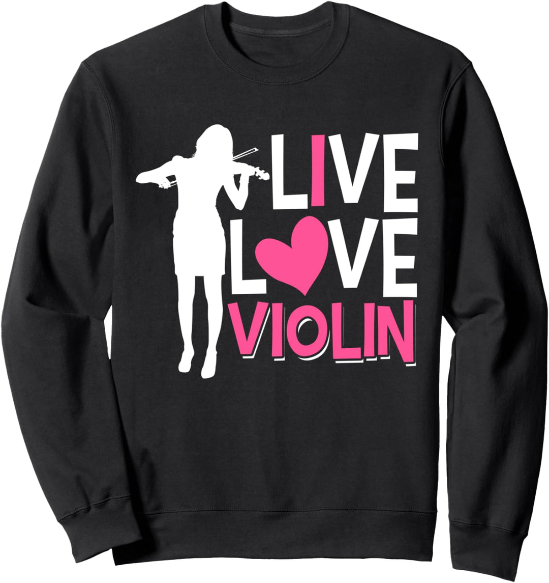 Geiger - Live Love Violine - Geigenmusikerin Sweatshirt