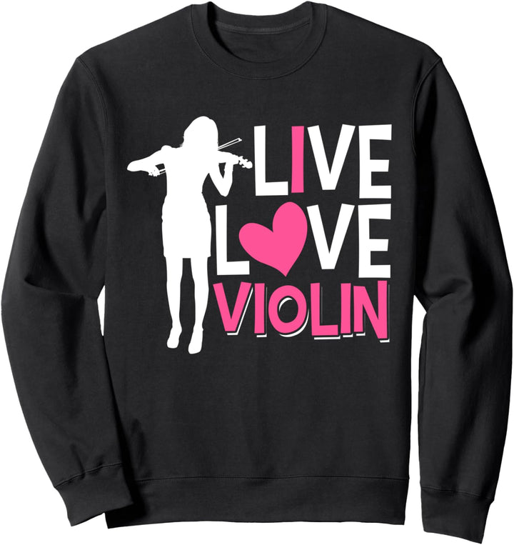 Geiger - Live Love Violine - Geigenmusikerin Sweatshirt
