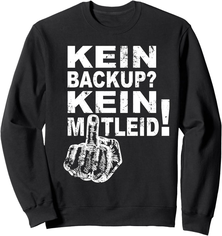 Informatiker Admin IT Techniker - Kein Backup Kein Mitleid Sweatshirt