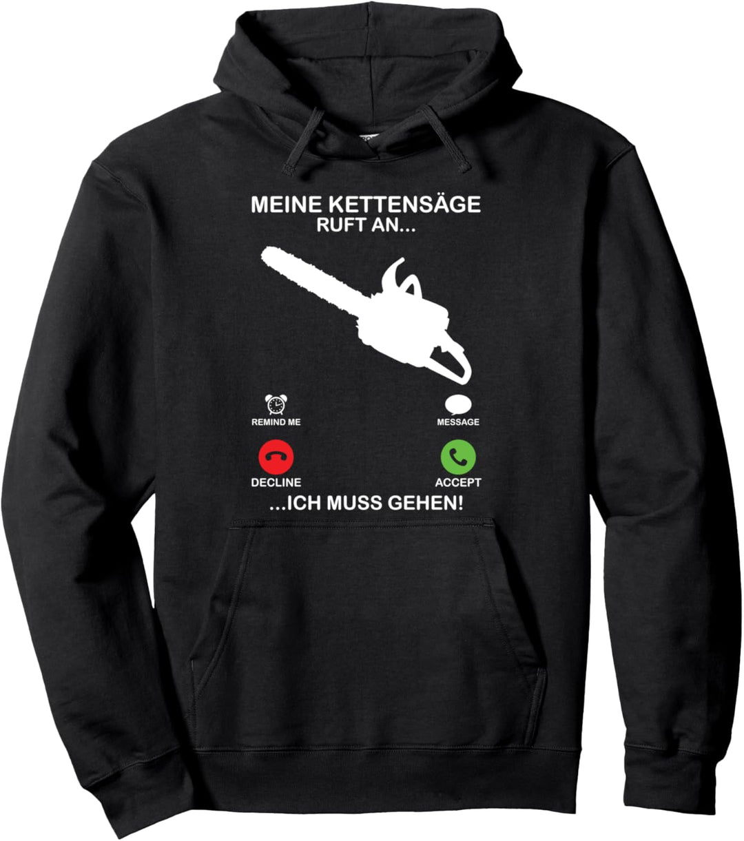 Meine Kettensäge ruft an Ich muss gehen - Waldarbeiter Pullover Hoodie