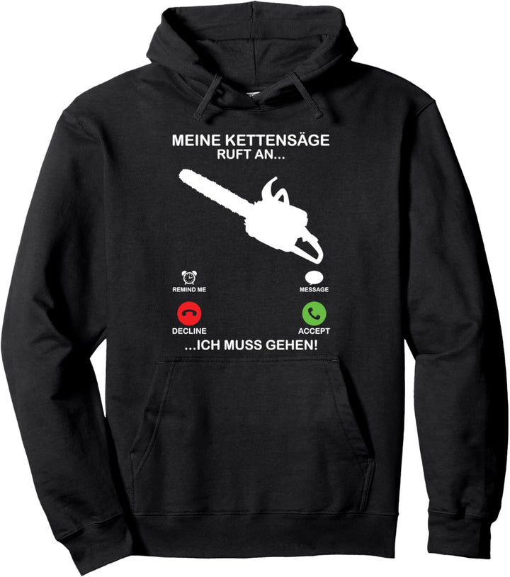 Meine Kettensäge ruft an Ich muss gehen - Waldarbeiter Pullover Hoodie