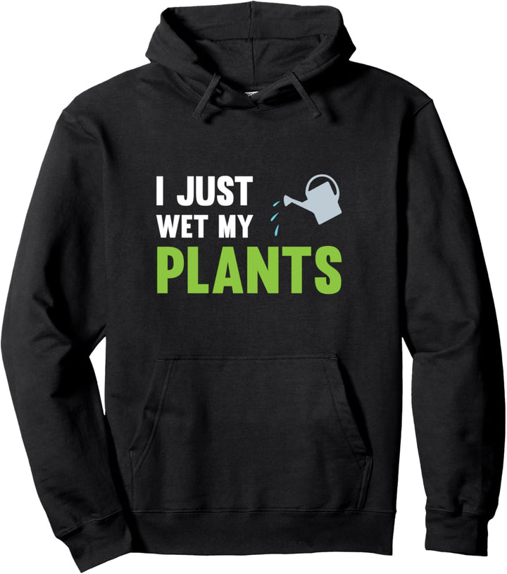 I Just Wet My Plants Pullover Hoodie