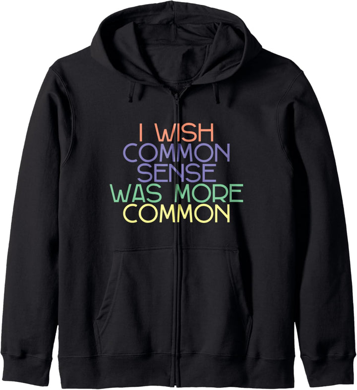 I Wish Common Sense Was More Common -- Kapuzenjacke