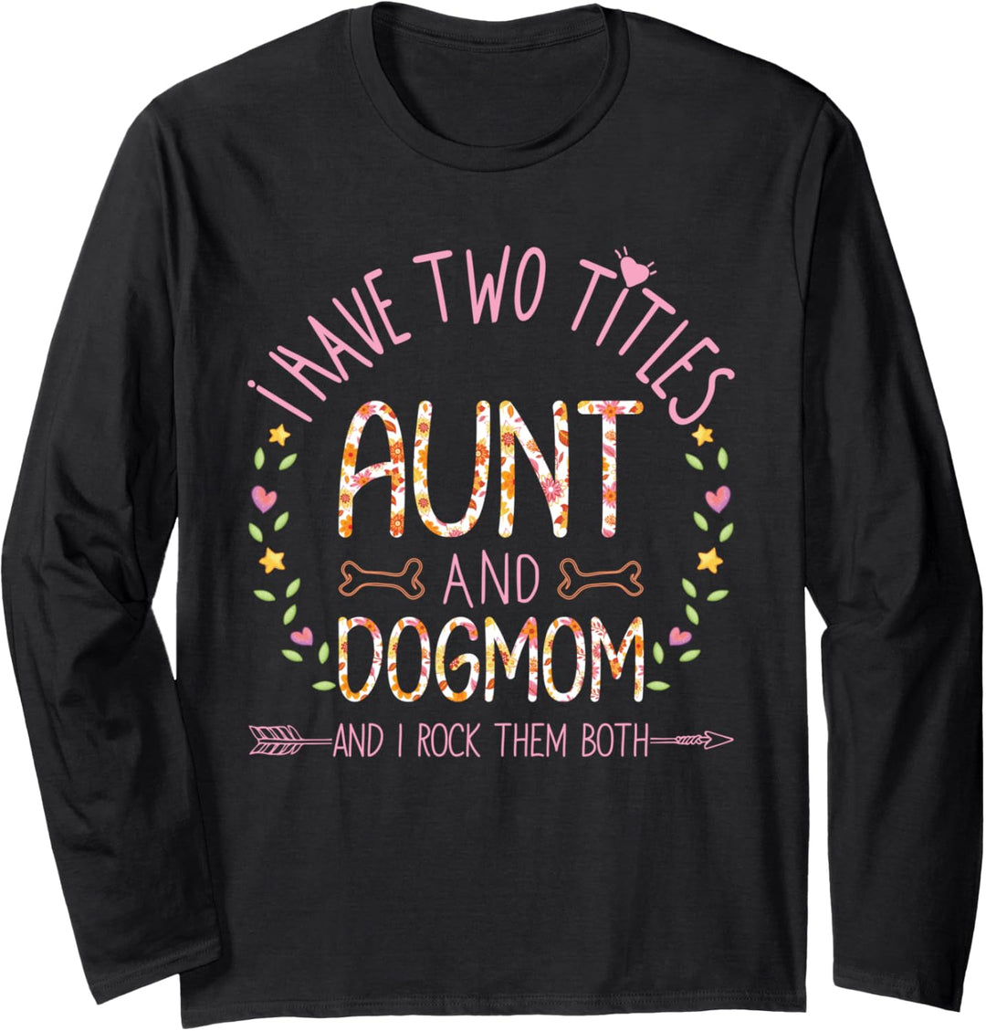 I Have Two Titles Aunt And Dog Mom DogMom Heart Mama Gift Langarmshirt