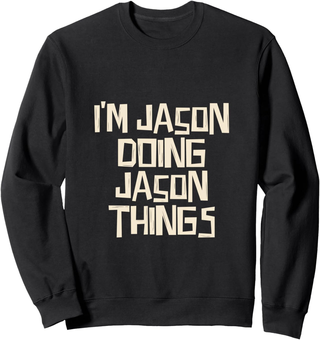 I'm Jason doing Jason things Sweatshirt