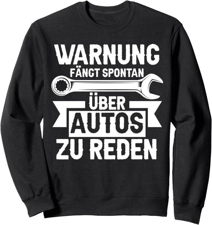 Fängt spontan über Autos zu reden Autos Autoschrauber Sweatshirt