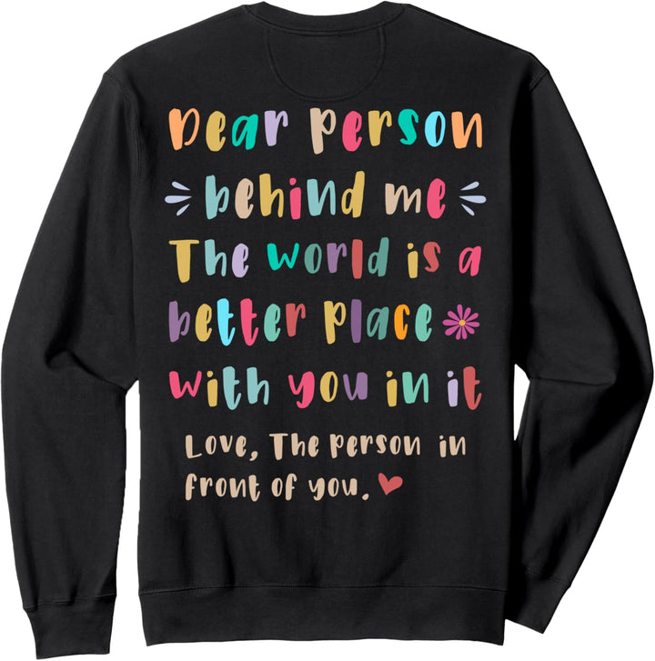 Liebe Person hinter mir, Die Welt ist ein besserer Ort mit Ihnen Sweatshirt
