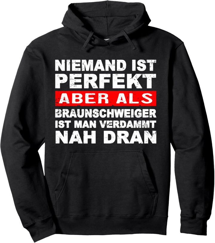 Niemand Ist Perfekt Aber Als Braunschweiger Nah Dran Stadt Pullover Hoodie