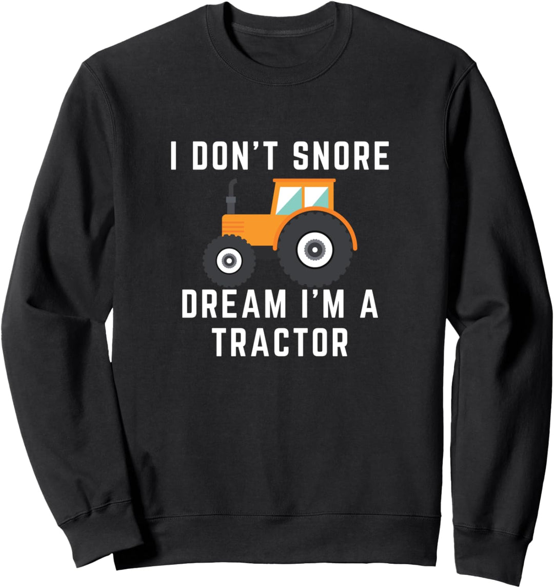 Lustig Ich schnarche nicht Ich träume Ich bin ein Traktor Sweatshirt
