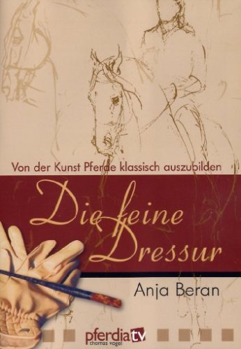 Die feine Dressur - Von der Kunst Pferde klassisch auszubilden (Anja Beran), DVD