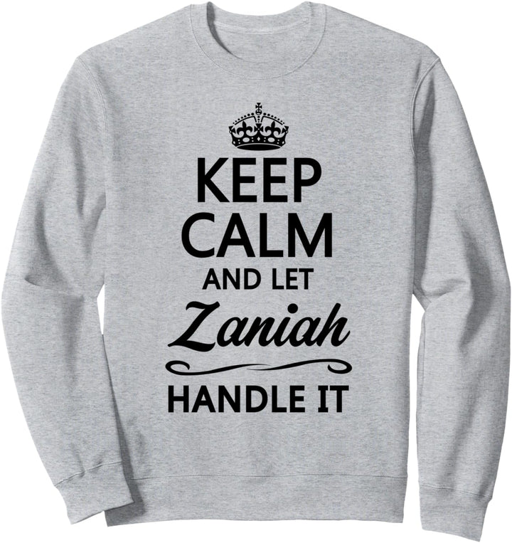 KEEP CALM and let ZANIAH Handle It | Funny Name Gift - Sweatshirt