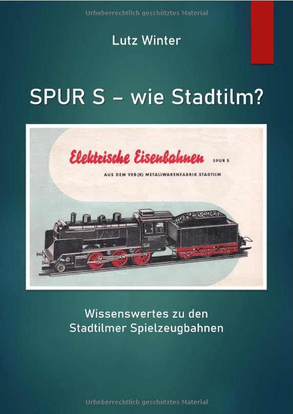Spur S - wie Stadtilm?: Wissenwertes zu den Stadtilmer Spielzeugbahnen, Taschenbuch