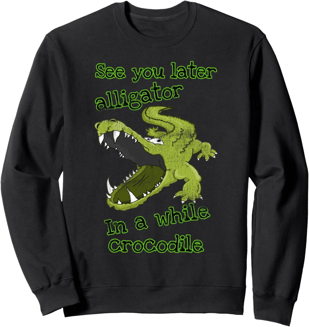 Funny See You Later Alligator In A While Krokodil Sweatshirt