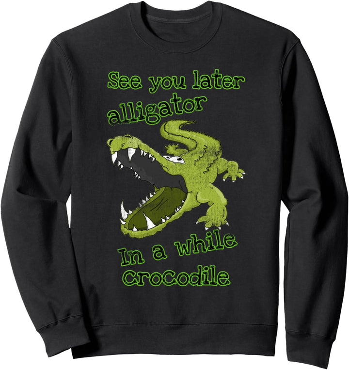 Funny See You Later Alligator In A While Krokodil Sweatshirt