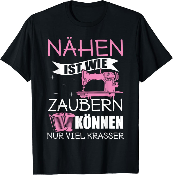Nähen Ist Wie Zaubern Können nähmaschine schneiderin T-Shirt