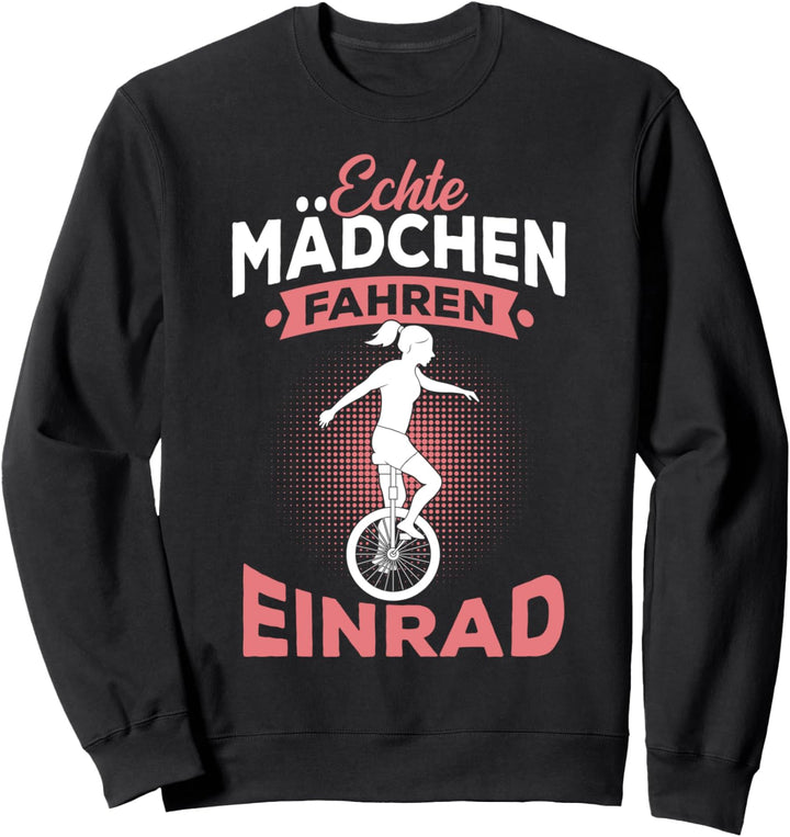 Echte Mädchen fahren Einrad Spruch Einradfahrerin Sweatshirt