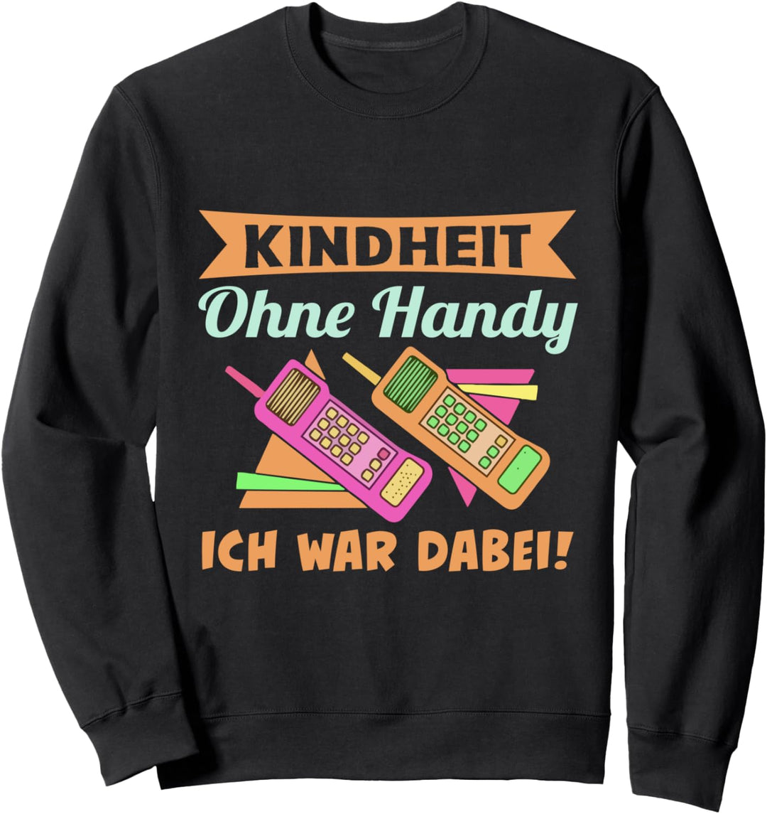 Kindheit ohne Handy Ich war dabei - Witziges Spruch Sweatshirt