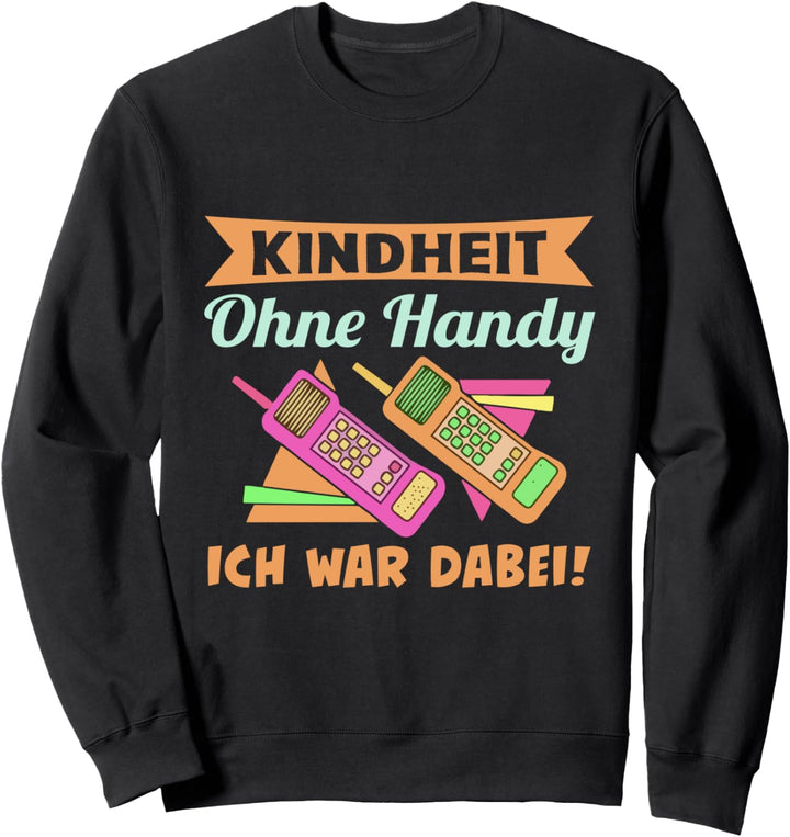 Kindheit ohne Handy Ich war dabei - Witziges Spruch Sweatshirt