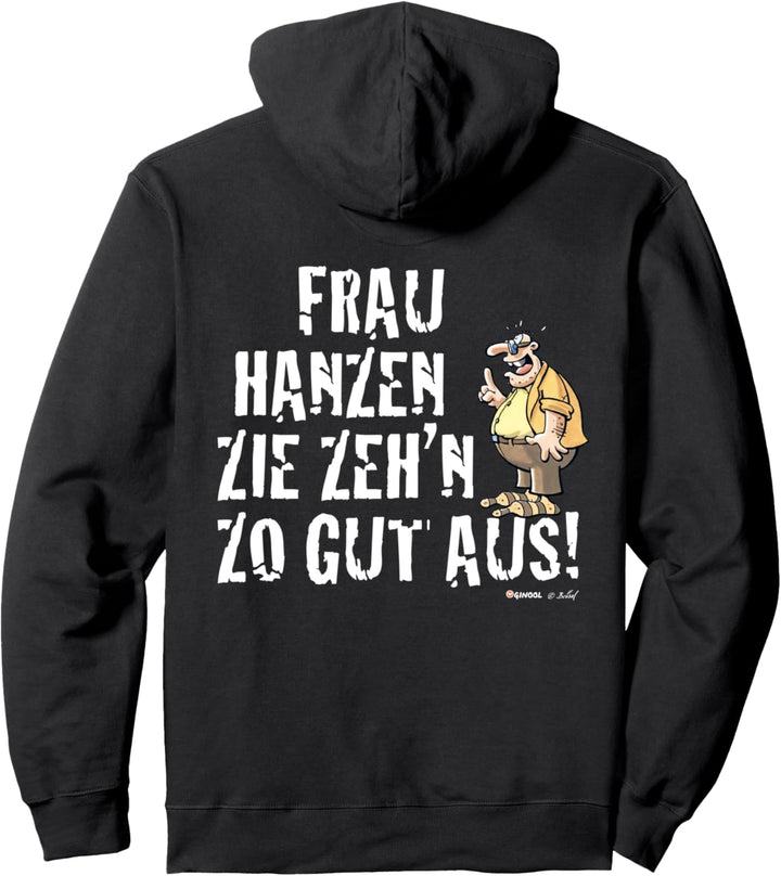Meister Röhrich: Frau Hanzen Zie zeh´n zo gut aus! Pullover Hoodie