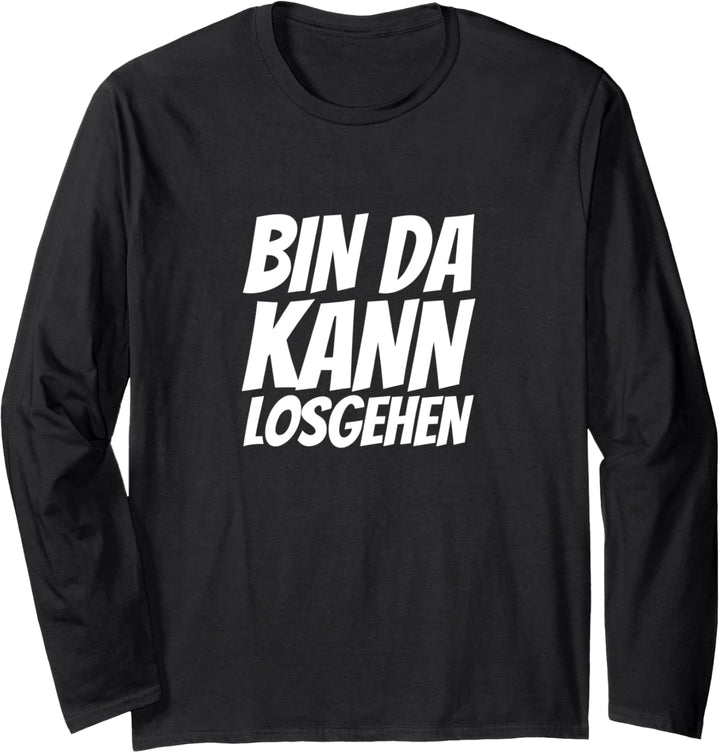 Bin da kann losgehen Langarmshirt