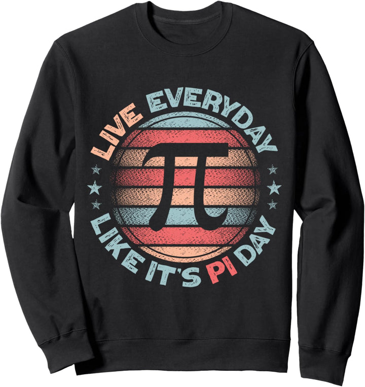 Lebe Jeden Tag Als Wäre Es Der Pi-tag Lustiger Pi-tag Math Sweatshirt