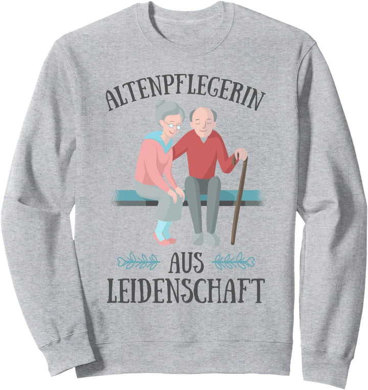 Altenpflegerin aus Leidenschaft Pflegekraft Pflege Geschenk Sweatshirt