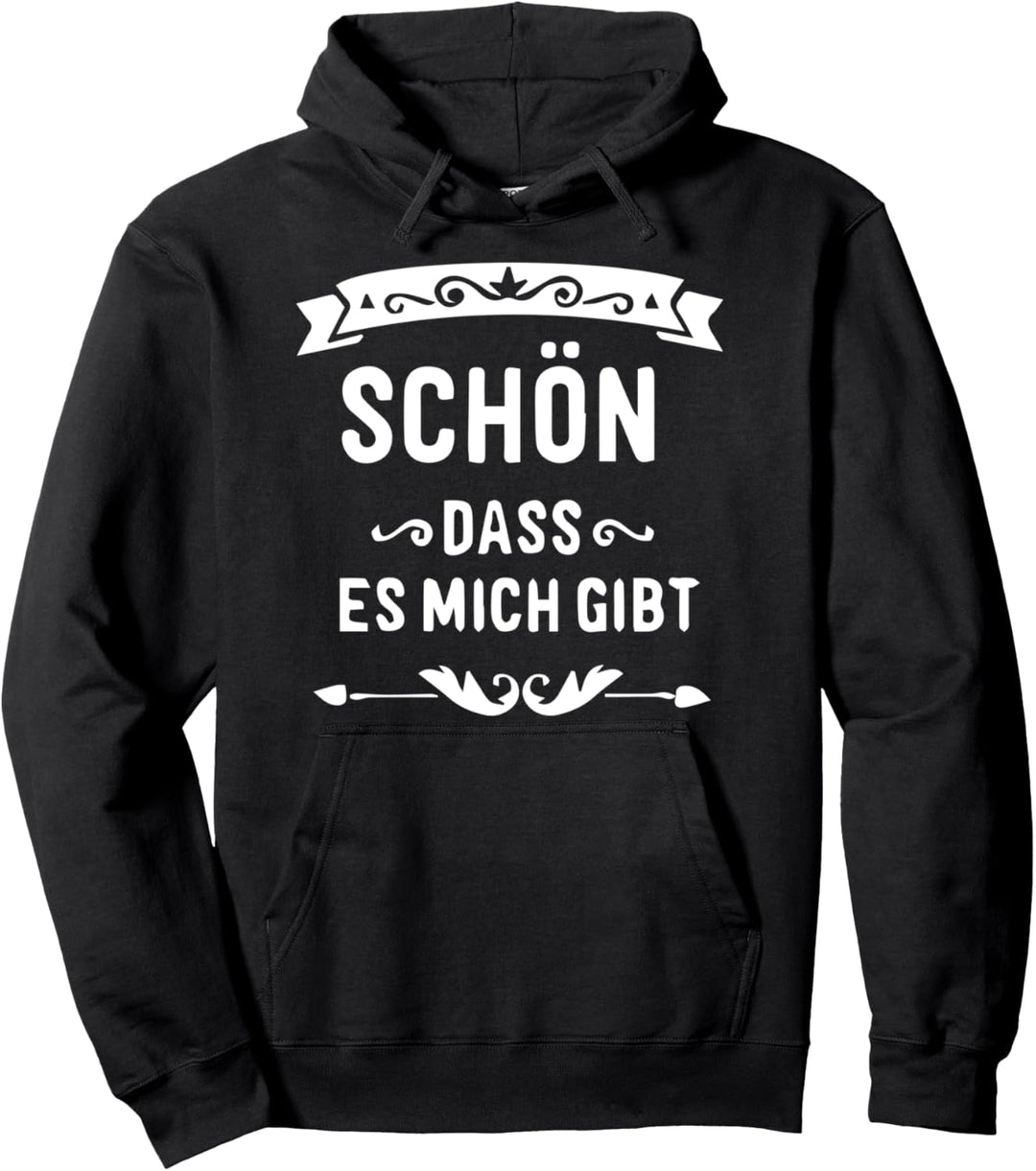 Schön dass es MICH gibt. lustiges Ego Narzisst Geschenk Pullover Hoodie